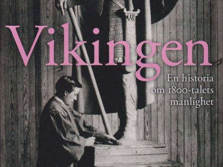 Vikingen : en historia om 1800-talets manlighet Cheap