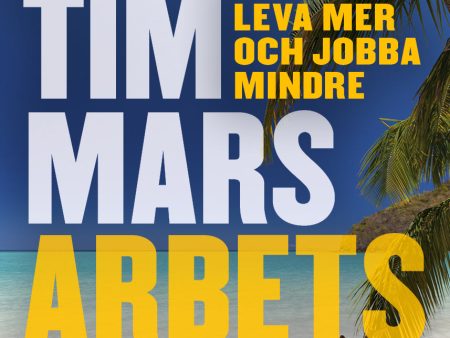 4 timmars arbetsvecka : konsten att leva mer & jobba mindre Online Sale