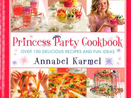 Princess Party Cookbook: Over 100 Delicious Recipes And Fun Ideas Hot on Sale