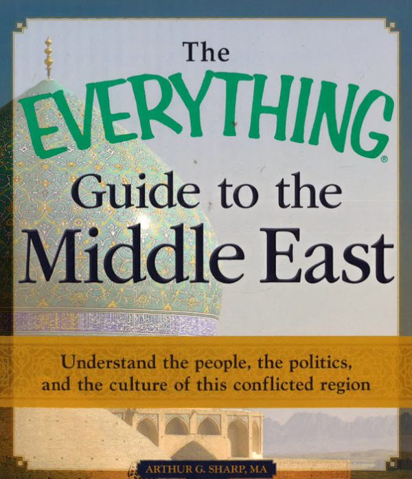 The Everything Guide To The Middle East: Understand The People, The Politics, And The Culture Of This Conflicted Region Hot on Sale