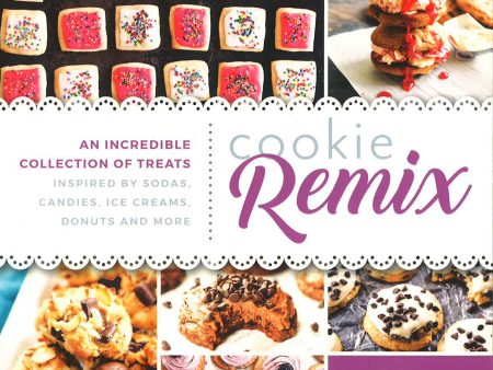 Cookie Remix: An Incredible Collection Of Treats Inspired By Sodas, Candies, Ice Creams, Donuts And More Hot on Sale