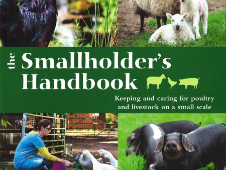 The Smallholders Handbook: Keeping & Caring For Poultry & Livestock On A Small Scale Supply