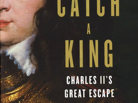 To Catch A King: Charles Iis Great Escape Sale