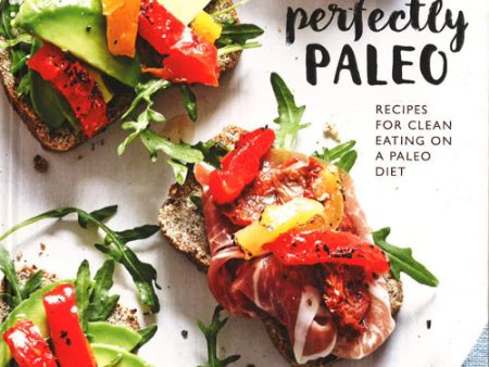 Perfectly Paleo : Recipes For Clean Eating On A Paleo Diet Online Sale